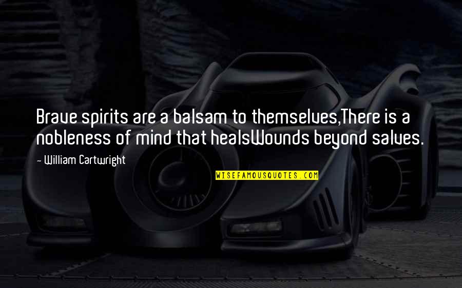 Siggs Boot Quotes By William Cartwright: Brave spirits are a balsam to themselves,There is