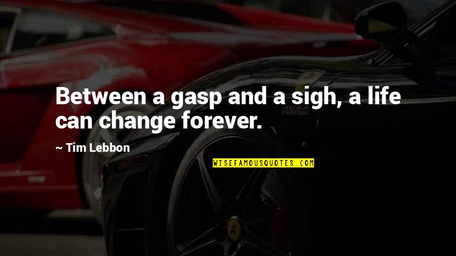 Sigh Life Quotes By Tim Lebbon: Between a gasp and a sigh, a life