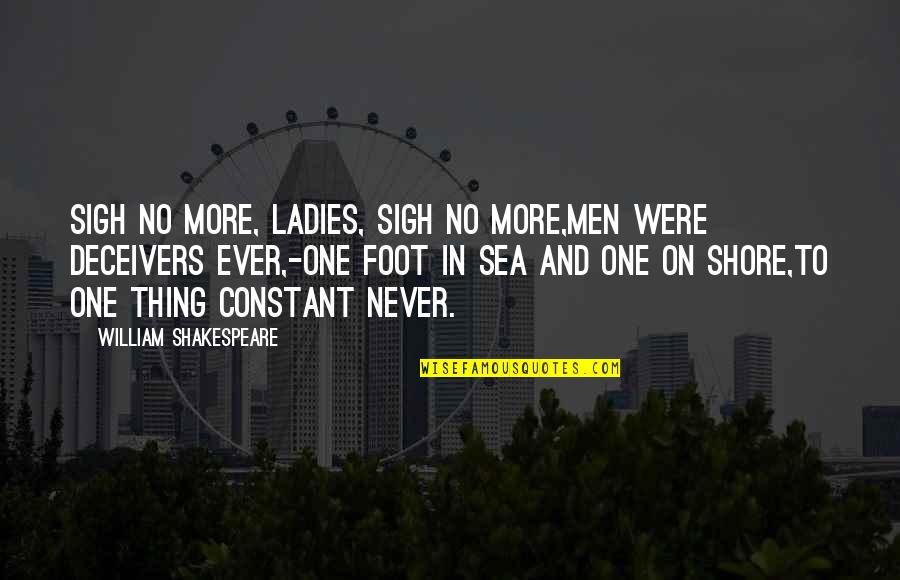 Sigh No More Quotes By William Shakespeare: Sigh no more, ladies, sigh no more,Men were