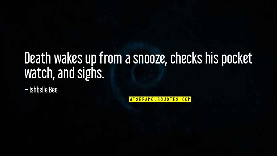 Sighs Quotes By Ishbelle Bee: Death wakes up from a snooze, checks his