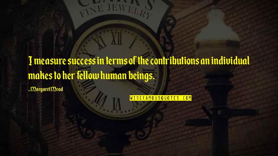 Sight And Blindness Oedipus Quotes By Margaret Mead: I measure success in terms of the contributions