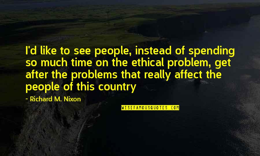 Sight And Blindness Oedipus Quotes By Richard M. Nixon: I'd like to see people, instead of spending