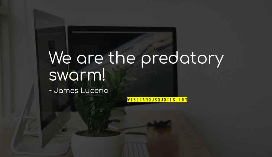 Sight King Lear Quotes By James Luceno: We are the predatory swarm!