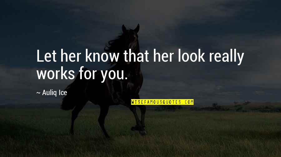 Sight Love Quotes By Auliq Ice: Let her know that her look really works