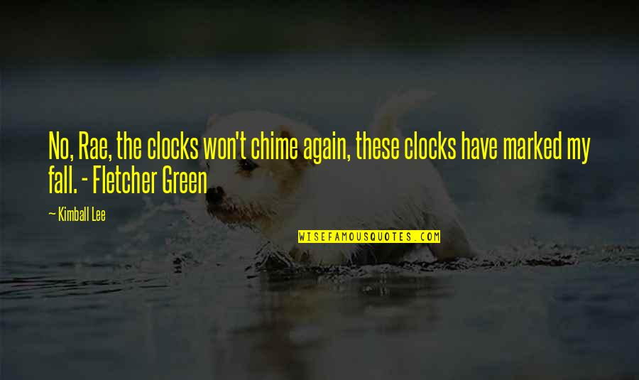 Sight Love Quotes By Kimball Lee: No, Rae, the clocks won't chime again, these