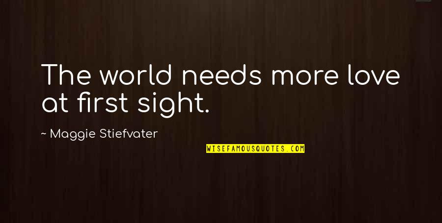 Sight Love Quotes By Maggie Stiefvater: The world needs more love at first sight.