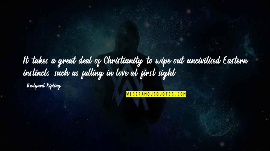 Sight Love Quotes By Rudyard Kipling: It takes a great deal of Christianity to