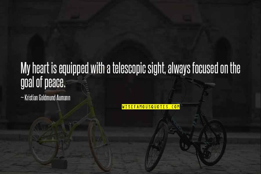 Sight Quote Quotes By Kristian Goldmund Aumann: My heart is equipped with a telescopic sight, Sight Quote Quotes By Kristian Goldmund Aumann: My heart is equipped with a telescopic sight,