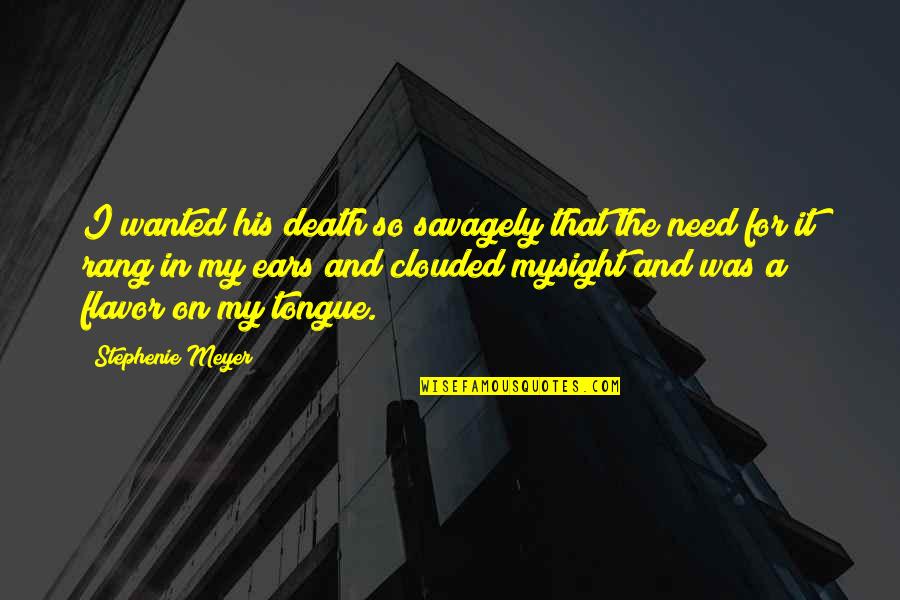 Sight Quote Quotes By Stephenie Meyer: I wanted his death so savagely that the Sight Quote Quotes By Stephenie Meyer: I wanted his death so savagely that the