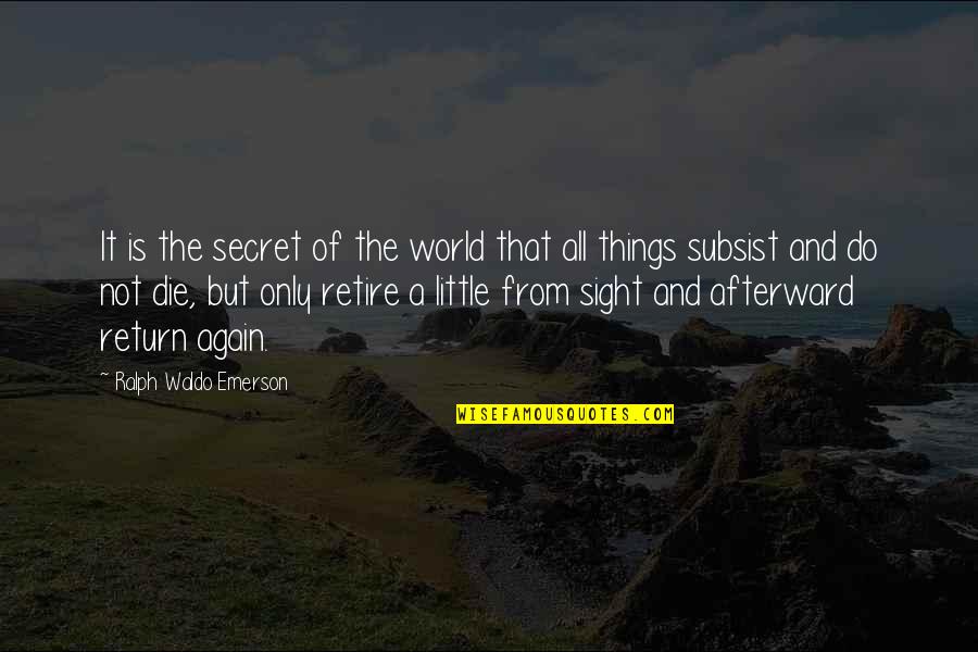 Sight Quotes By Ralph Waldo Emerson: It is the secret of the world that