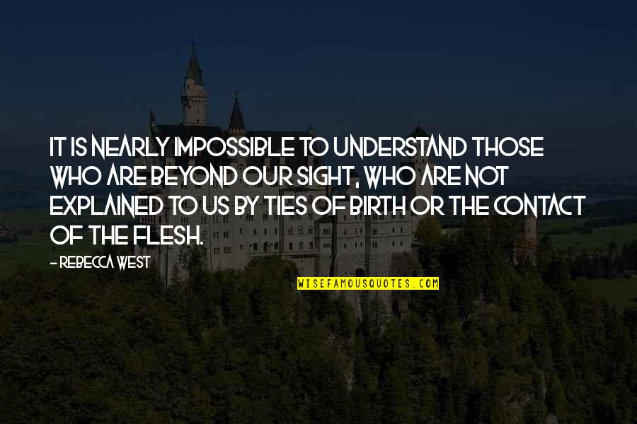 Sight Quotes By Rebecca West: It is nearly impossible to understand those who