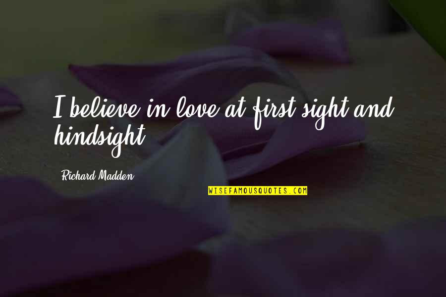 Sight Quotes By Richard Madden: I believe in love at first sight and