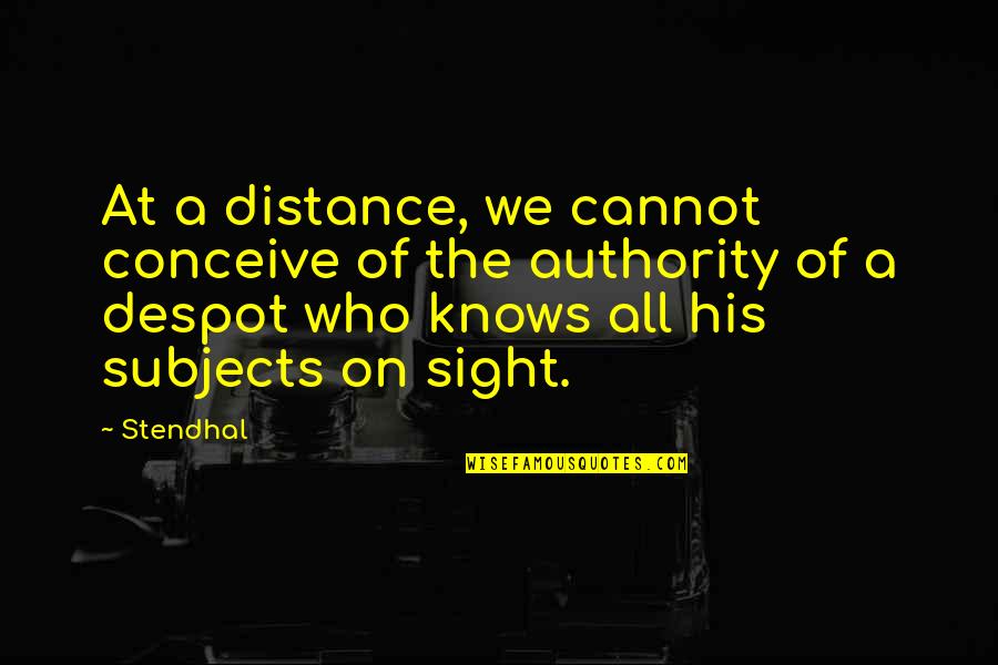 Sight Quotes By Stendhal: At a distance, we cannot conceive of the