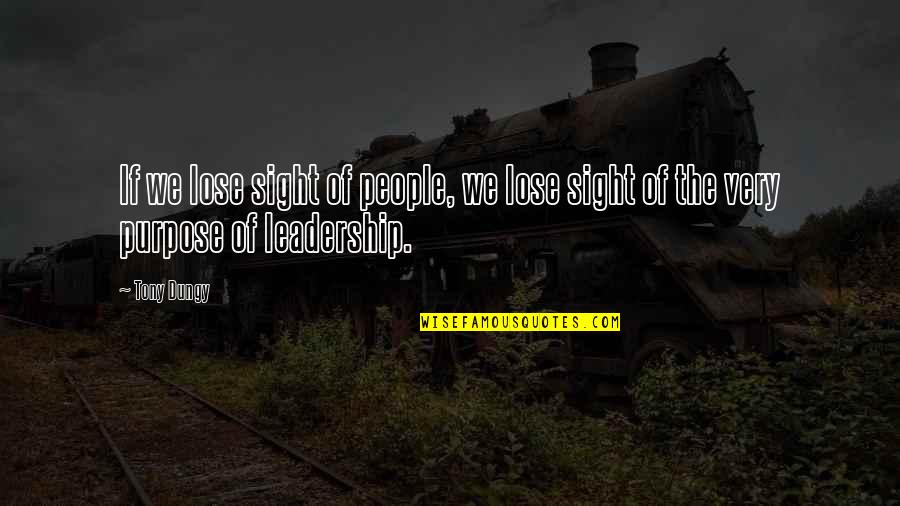 Sight Quotes By Tony Dungy: If we lose sight of people, we lose