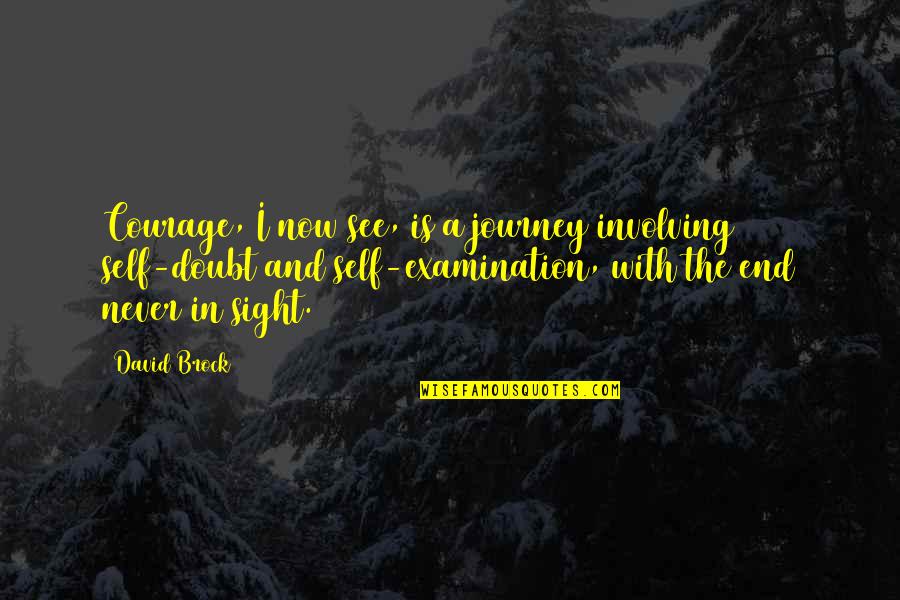Sight See Quotes By David Brock: Courage, I now see, is a journey involving Sight See Quotes By David Brock: Courage, I now see, is a journey involving