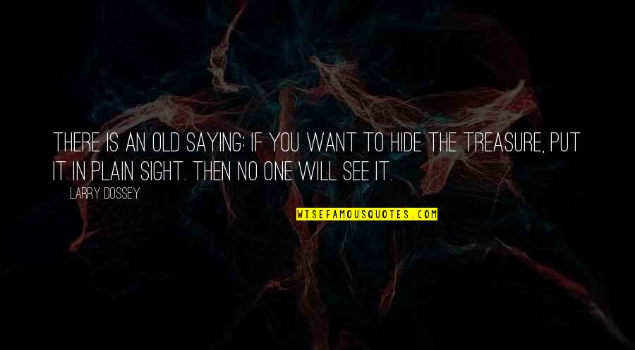 Sight See Quotes By Larry Dossey: There is an old saying: If you want