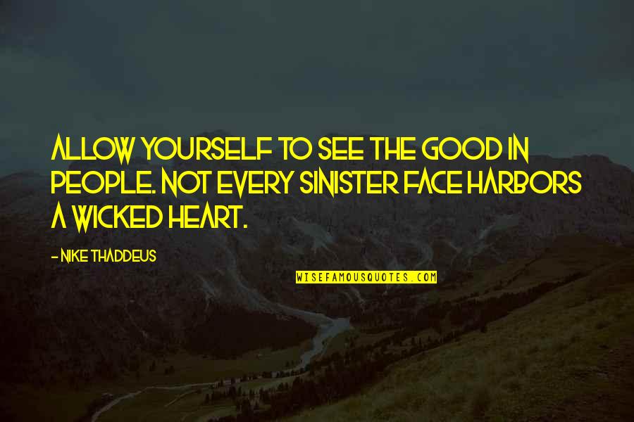 Sight See Quotes By Nike Thaddeus: Allow yourself to see the good in people.
