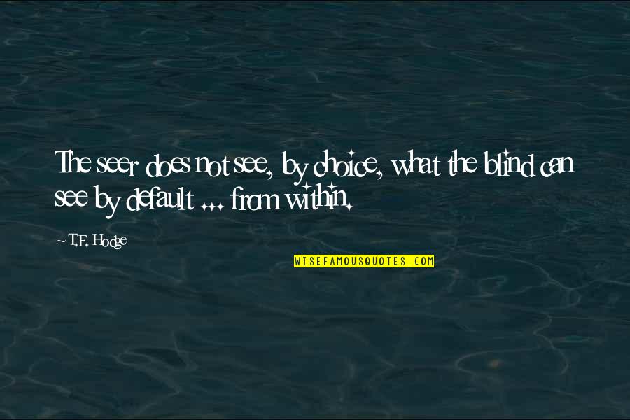 Sight See Quotes By T.F. Hodge: The seer does not see, by choice, what