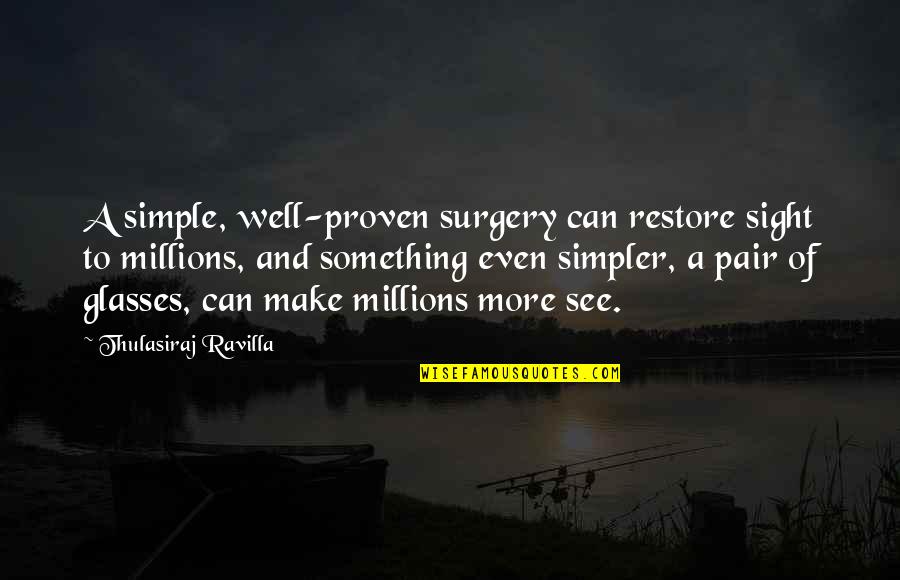 Sight See Quotes By Thulasiraj Ravilla: A simple, well-proven surgery can restore sight to