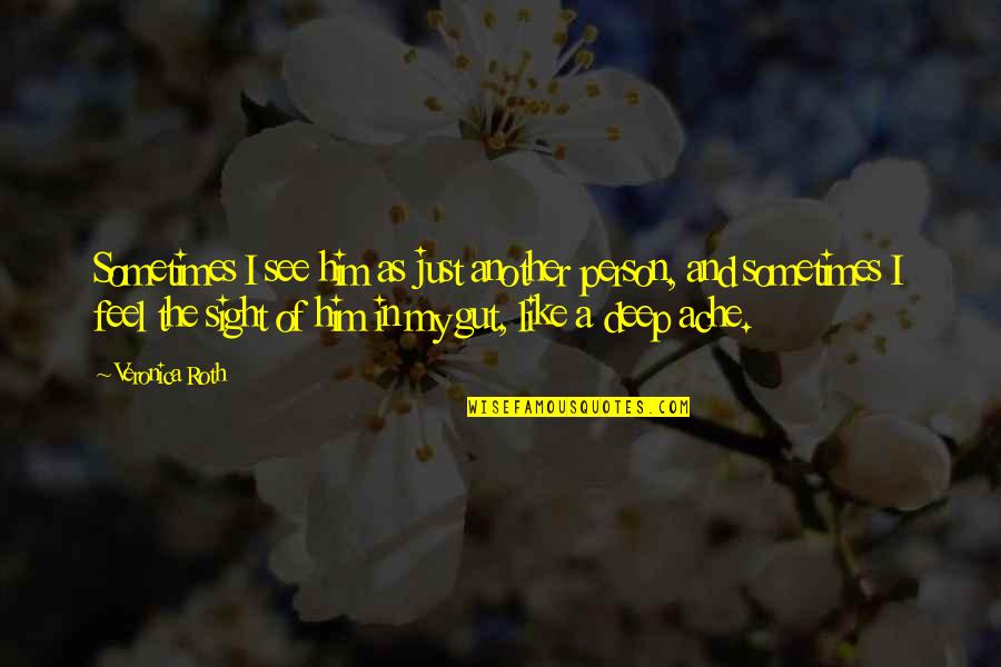 Sight See Quotes By Veronica Roth: Sometimes I see him as just another person, Sight See Quotes By Veronica Roth: Sometimes I see him as just another person,