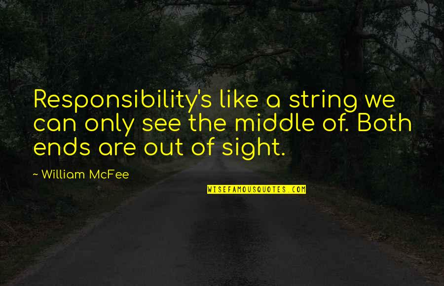 Sight See Quotes By William McFee: Responsibility's like a string we can only see