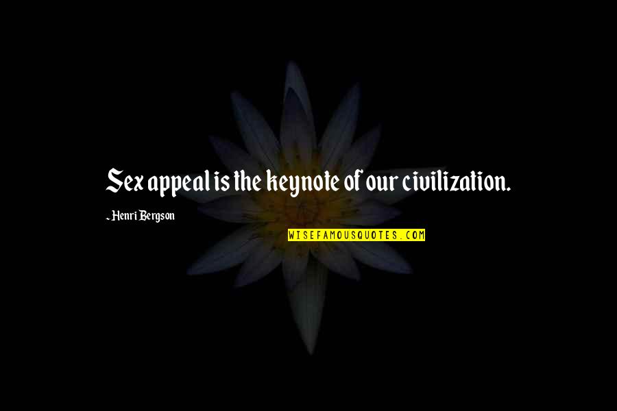 Sight That Looks Quotes By Henri Bergson: Sex appeal is the keynote of our civilization.