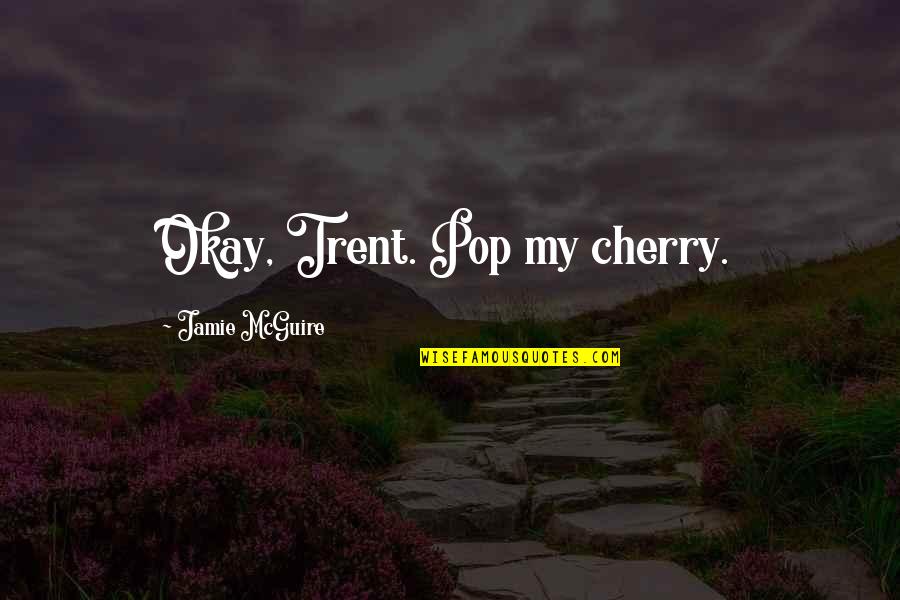 Sight Word Quotes By Jamie McGuire: Okay, Trent. Pop my cherry.