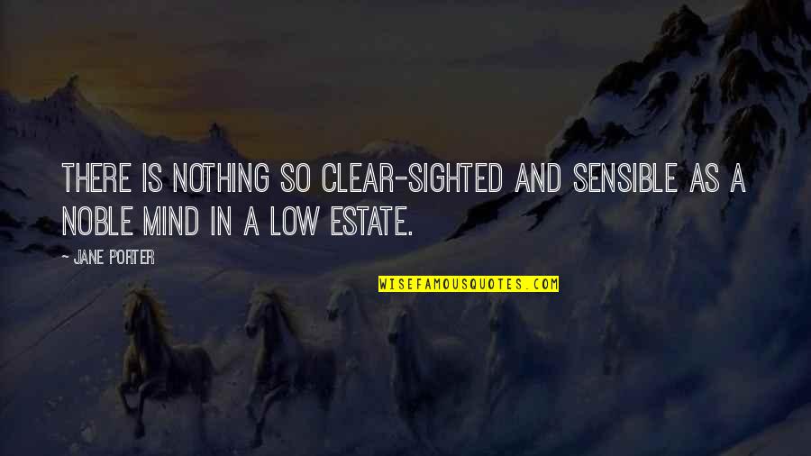 Sighted Quotes By Jane Porter: There is nothing so clear-sighted and sensible as
