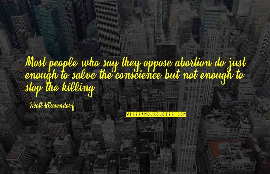 Sighthound Quotes By Scott Klusendorf: Most people who say they oppose abortion do