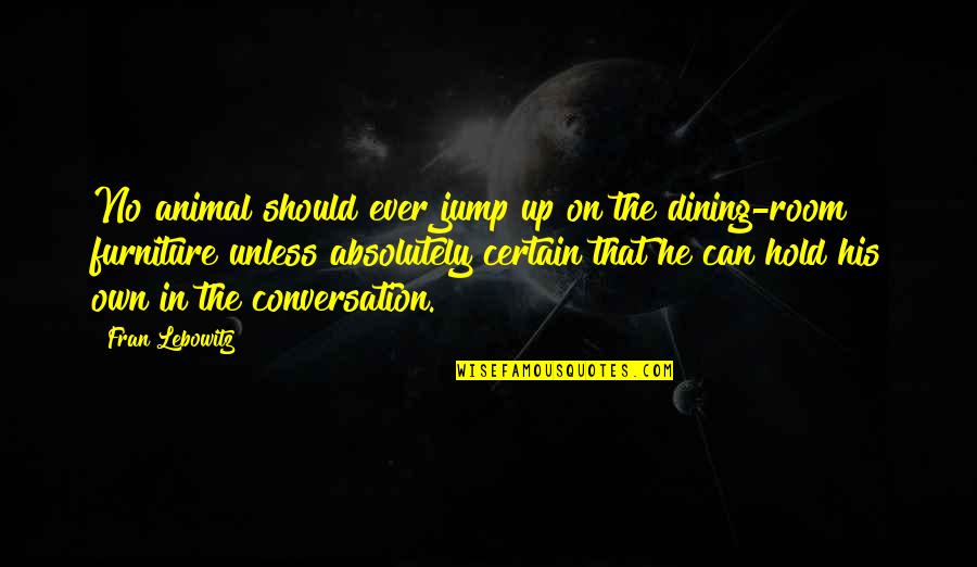 Sightings Quotes By Fran Lebowitz: No animal should ever jump up on the Sightings Quotes By Fran Lebowitz: No animal should ever jump up on the
