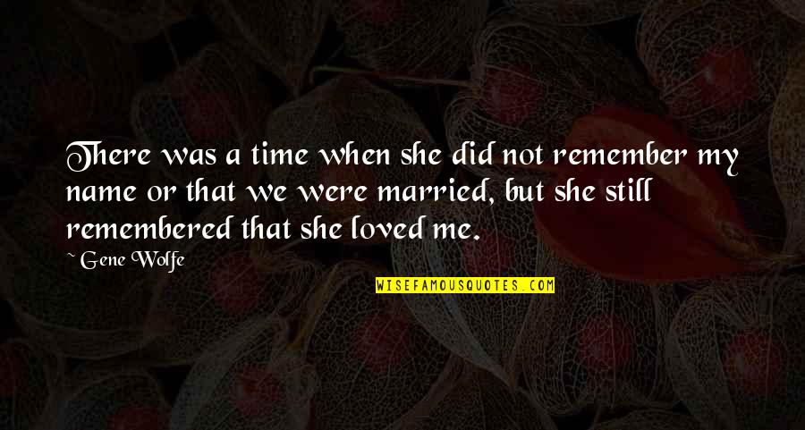 Sightings Quotes By Gene Wolfe: There was a time when she did not Sightings Quotes By Gene Wolfe: There was a time when she did not