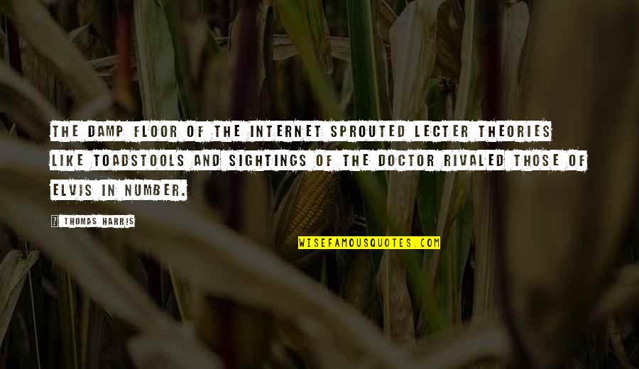 Sightings Quotes By Thomas Harris: The damp floor of the Internet sprouted Lecter Sightings Quotes By Thomas Harris: The damp floor of the Internet sprouted Lecter