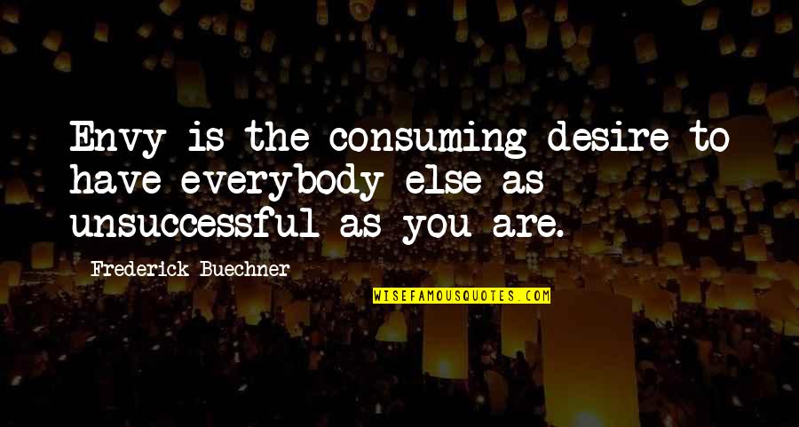 Sightless Online Quotes By Frederick Buechner: Envy is the consuming desire to have everybody