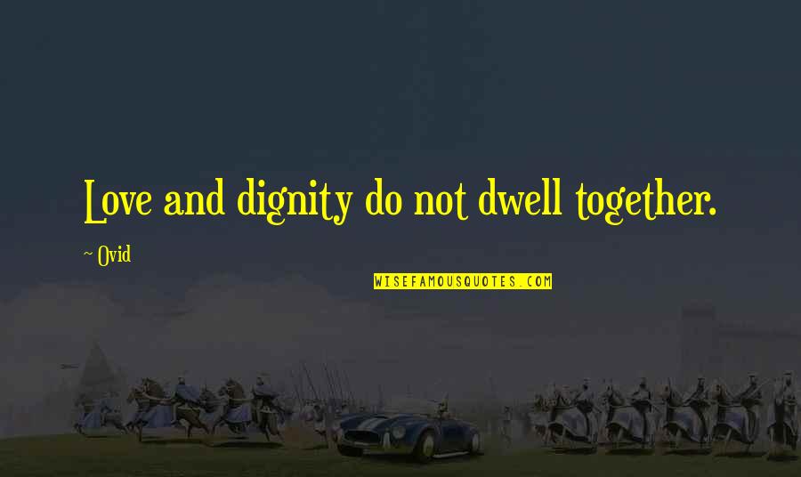 Sightless Online Quotes By Ovid: Love and dignity do not dwell together.