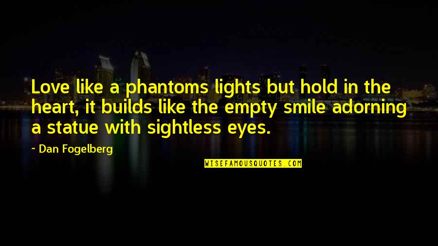 Sightless Quotes By Dan Fogelberg: Love like a phantoms lights but hold in