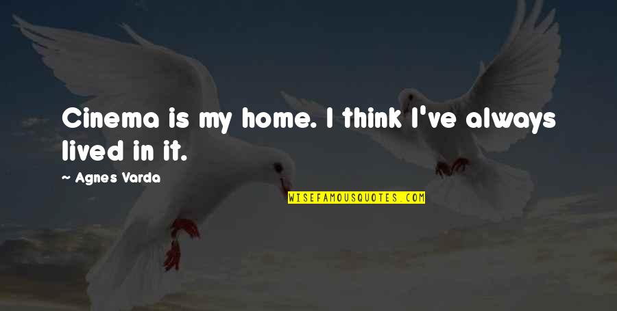 Sightline Media Quotes By Agnes Varda: Cinema is my home. I think I've always