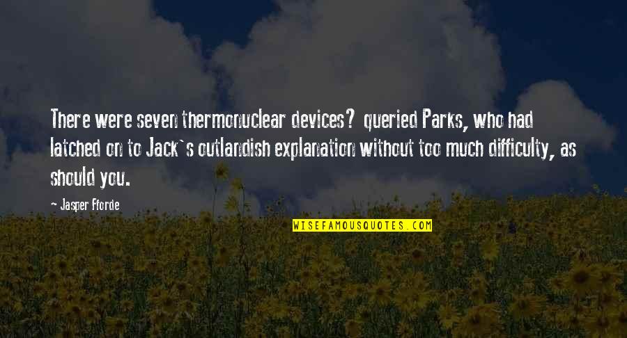 Sightline Media Quotes By Jasper Fforde: There were seven thermonuclear devices? queried Parks, who
