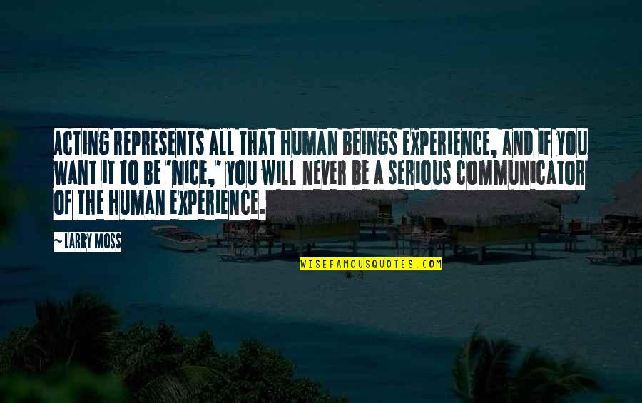 Sightline Media Quotes By Larry Moss: Acting represents all that human beings experience, and