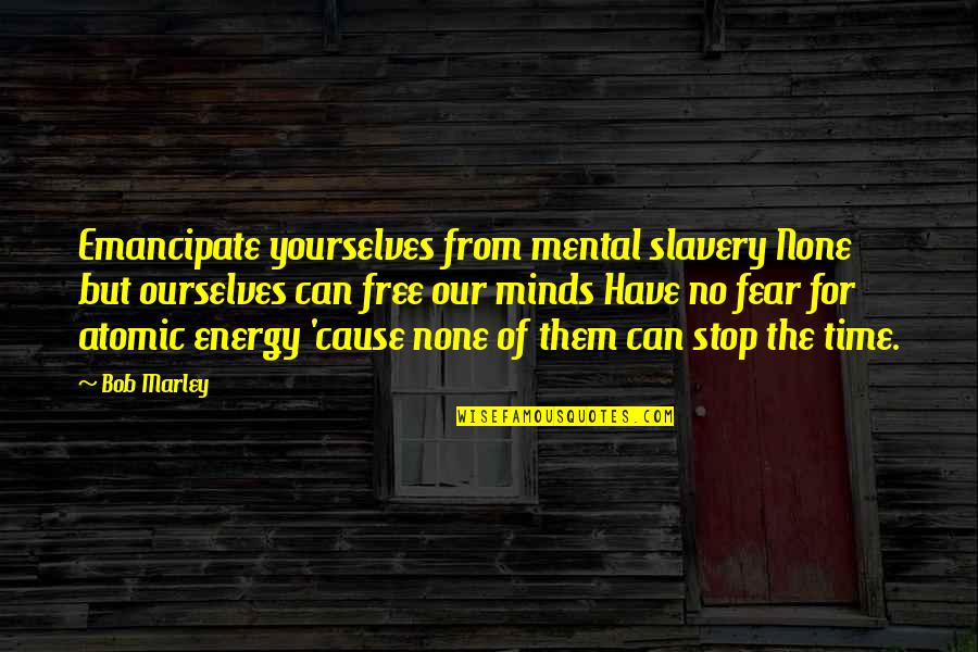 Sightly Quotes By Bob Marley: Emancipate yourselves from mental slavery None but ourselves