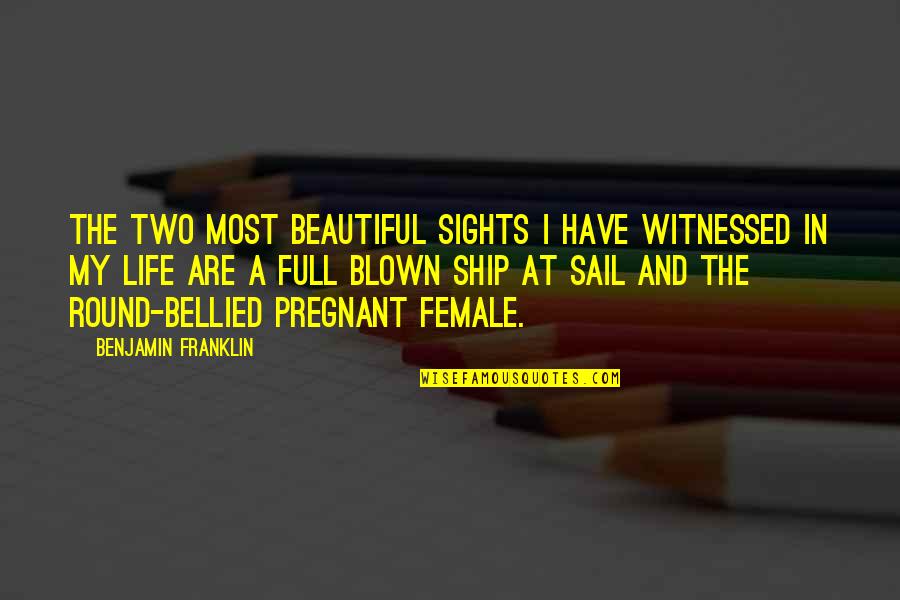 Sights Quotes By Benjamin Franklin: The two most beautiful sights I have witnessed