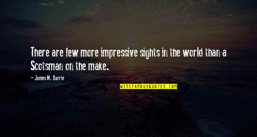 Sights Quotes By James M. Barrie: There are few more impressive sights in the
