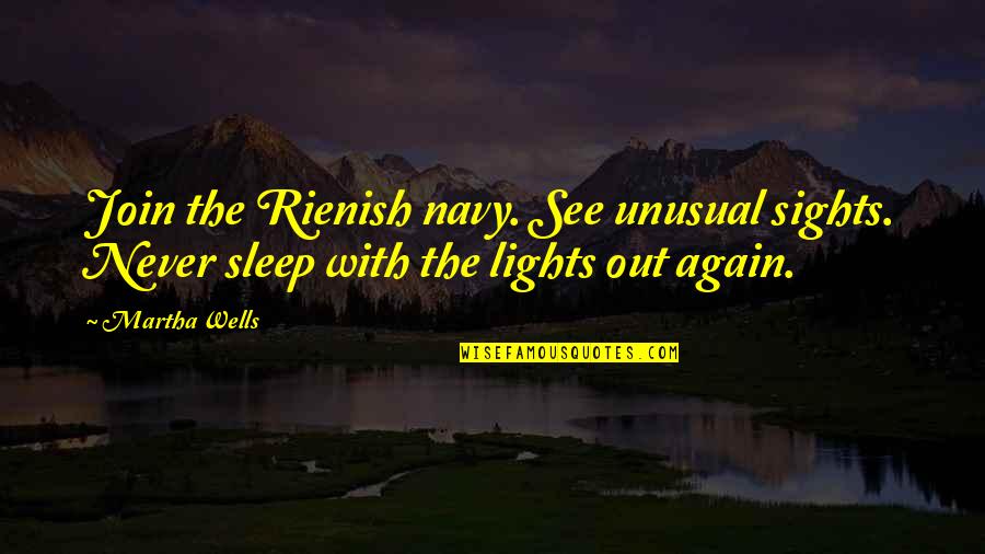 Sights Quotes By Martha Wells: Join the Rienish navy. See unusual sights. Never