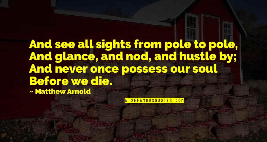 Sights Quotes By Matthew Arnold: And see all sights from pole to pole,
