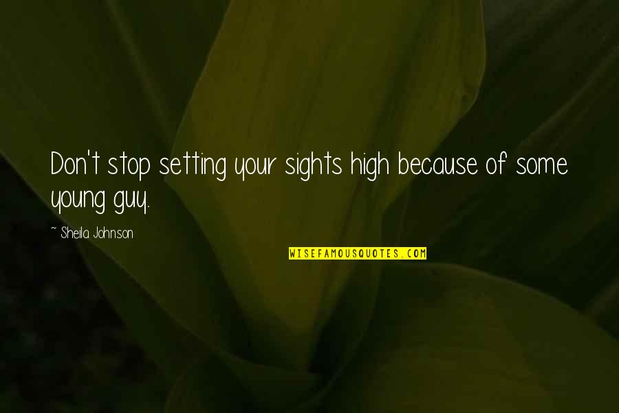 Sights Quotes By Sheila Johnson: Don't stop setting your sights high because of