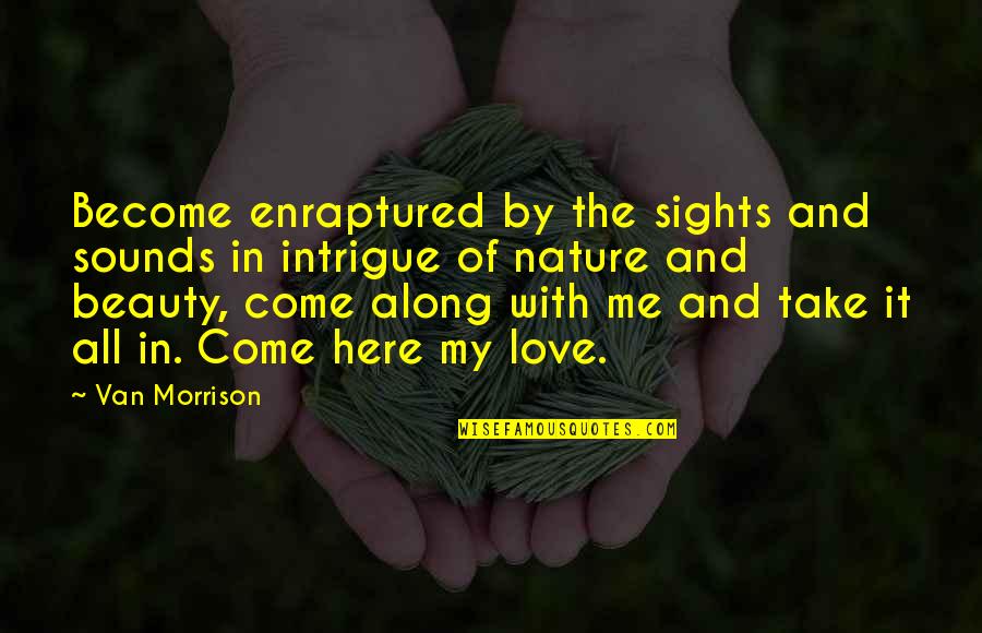 Sights Quotes By Van Morrison: Become enraptured by the sights and sounds in