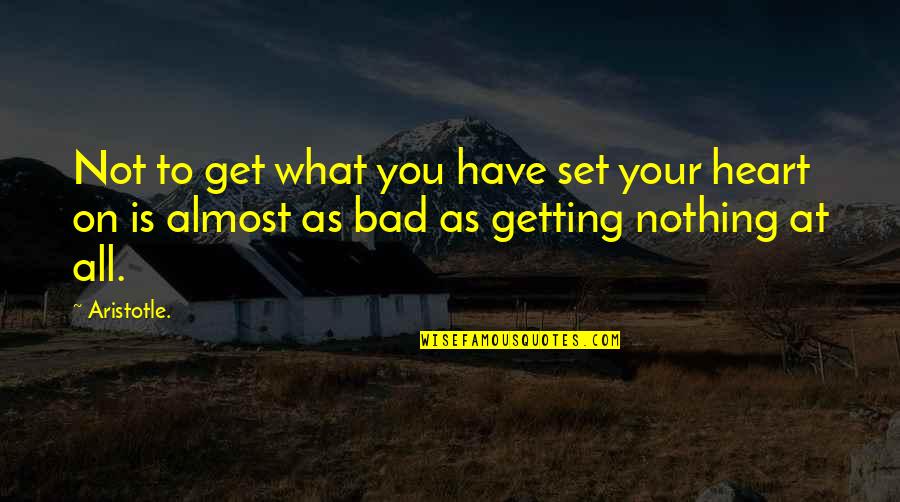 Sighup Unix Quotes By Aristotle.: Not to get what you have set your