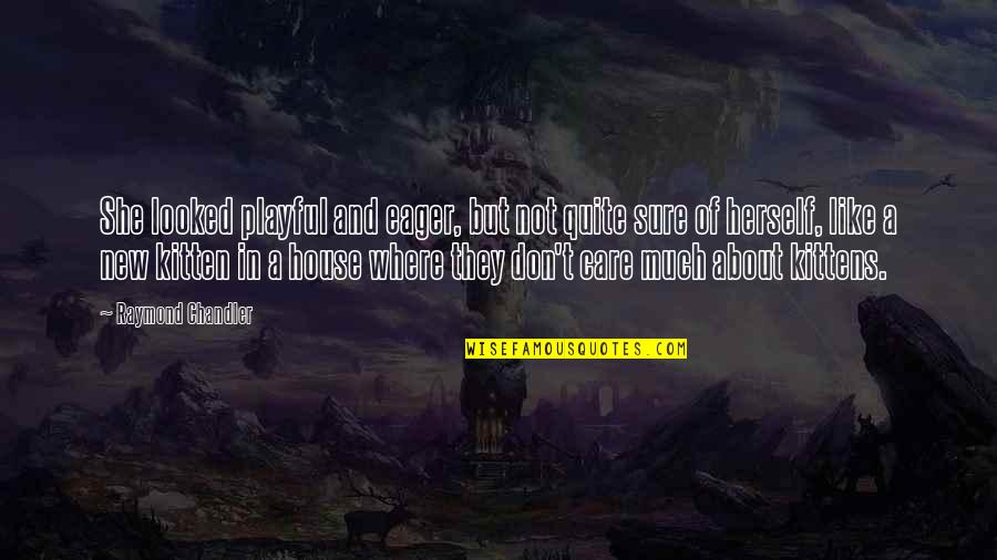 Sighupgenuis Quotes By Raymond Chandler: She looked playful and eager, but not quite Sighupgenuis Quotes By Raymond Chandler: She looked playful and eager, but not quite