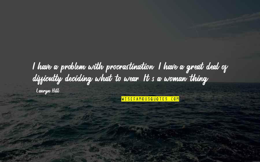 Sigilo Definicion Quotes By Lauryn Hill: I have a problem with procrastination. I have