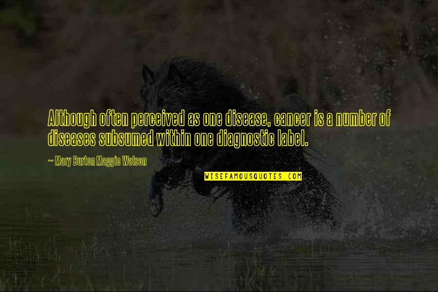 Sigilosamente Quotes By Mary Burton Maggie Watson: Although often perceived as one disease, cancer is Sigilosamente Quotes By Mary Burton Maggie Watson: Although often perceived as one disease, cancer is