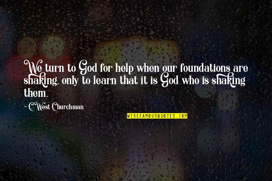 Sigiriya Quotes By C. West Churchman: We turn to God for help when our